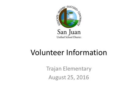 Volunteer Information Trajan Elementary August 25, 2016.