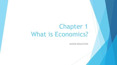 Chapter 1 What is Economics? MASON EDUCATION. Table of Contents 1. Bell Journal 2. Ch.1 Breakdown 3. Ch. 1 Vocab 4. Lecture Notes 5. Section Assessments.