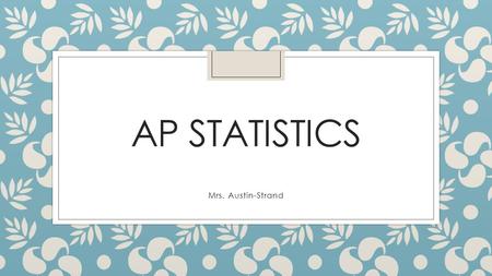 AP STATISTICS Mrs. Austin-Strand. Agenda ◦ Scavenger Hunt ◦ Syllabus ◦ TV Ratings ◦ Heart Rate Activity.