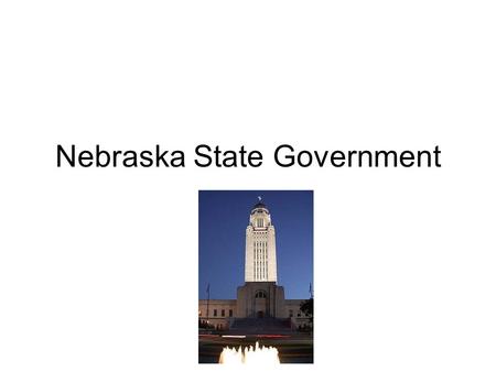 Nebraska State Government. Vocabulary Unicameral Legislature- a legislature that consists of one chamber or house Bicameral Legislature- a legislature.