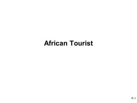 P- 1 African Tourist. P- 2 African Tourist Two passengers on a British charter flight transiting Bucharest on the way to London from Africa were found.