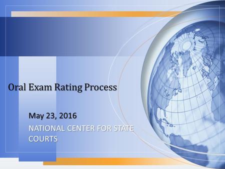 Oral Exam Rating Process May 23, 2016 NATIONAL CENTER FOR STATE COURTS.