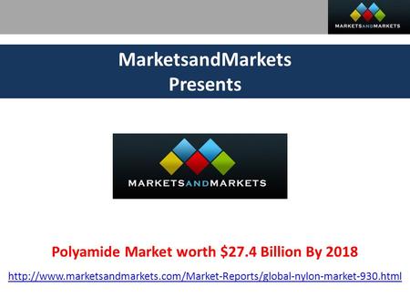 MarketsandMarkets Presents Polyamide Market worth $27.4 Billion By 2018