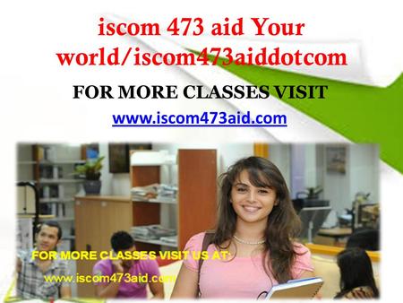 Iscom 473 aid Your world/iscom473aiddotcom FOR MORE CLASSES VISIT