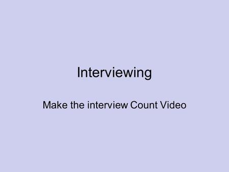 Interviewing Make the interview Count Video. 6 P’s of Job Interview Preparation Practice Presentation Powerful Interview Post Interview Ponder the Position.