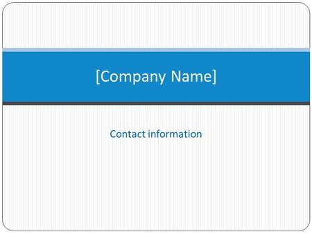 Contact information [Company Name]. Mission Statement and Objectives A clear statement of your company’s mission. Industry Market you are entering/serving.