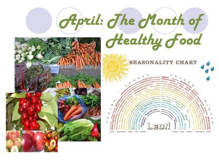 April: The Month of Healthy Food. BALANCED DIET To have a good relationship with food there must be a balanced diet in order to keep in a healthy state.
