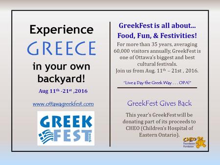 Aug 11 th -21 st,2016  GreekFest is all about... Food, Fun, & Festivities! For more than 35 years, averaging 60,000 visitors annually,