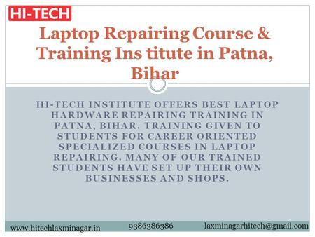 HI-TECH INSTITUTE OFFERS BEST LAPTOP HARDWARE REPAIRING TRAINING IN PATNA, BIHAR. TRAINING GIVEN TO STUDENTS FOR CAREER ORIENTED SPECIALIZED COURSES IN.