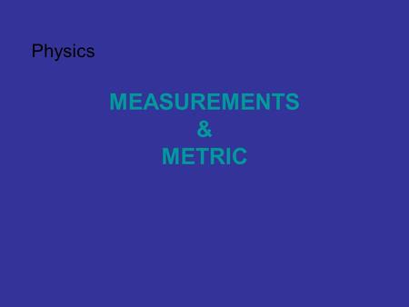 MEASUREMENTS & METRIC Physics. Jason goes metric…