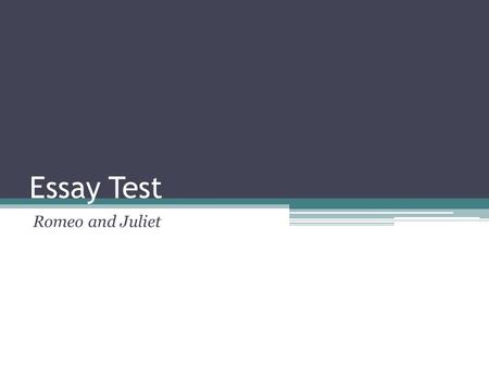 Essay Test Romeo and Juliet. QUICK REVIEW THEME: A central idea explored by a literary work, usually dealing with a common human experience or problem;