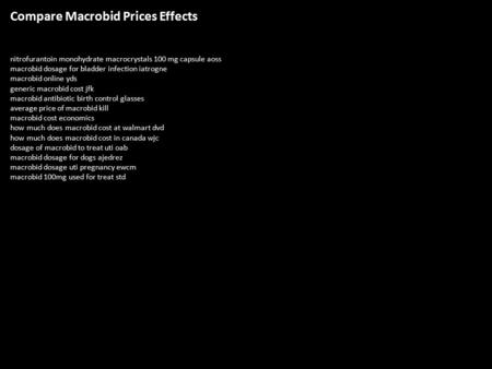 Compare Macrobid Prices Effects nitrofurantoin monohydrate macrocrystals 100 mg capsule aoss macrobid dosage for bladder infection iatrogne macrobid online.
