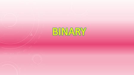 WHAT IS BINARY? Binary is a number system that only uses two digits: 1 and 0. Any information that processed by a computer it is put into sequence of.
