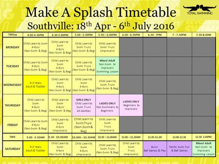 Make A Splash Timetable Southville: 18 th Apr - 6 th July 2016 TIMEaa PM PM PM5.30 – 6.00PM PM PM PM M.