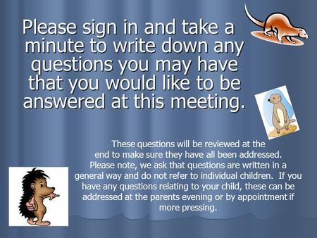 Please sign in and take a minute to write down any questions you may have that you would like to be answered at this meeting. These questions will be reviewed.