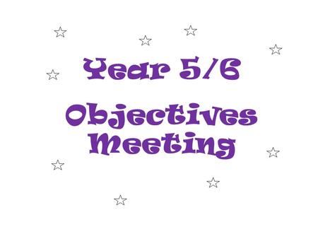 Year 5/6 Objectives Meeting. Hawthorn Holly Hazel Who’s who? Hazel class Miss Smith Holly class Mrs Hale (Monday – Wednesday) Mrs Carson (Wednesday –