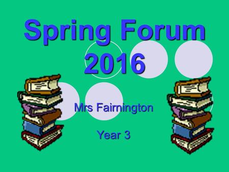 Spring Forum 2016 Mrs Fairnington Year 3. Introduction Literacy Numeracy Science Topic Feedback.
