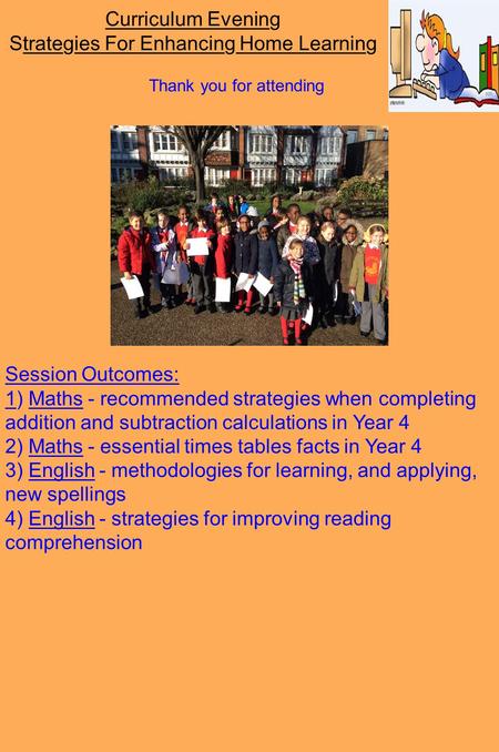 Curriculum Evening Strategies For Enhancing Home Learning Thank you for attending Session Outcomes: 1) Maths - recommended strategies when completing addition.