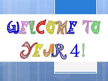 Welcome to Year 4 Hello and welcome to Year 4! We are very excited to be working with your children this year and we are looking forward to getting to.