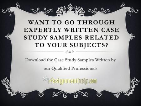 WANT TO GO THROUGH EXPERTLY WRITTEN CASE STUDY SAMPLES RELATED TO YOUR SUBJECTS? Download the Case Study Samples Written by our Qualified Professionals.