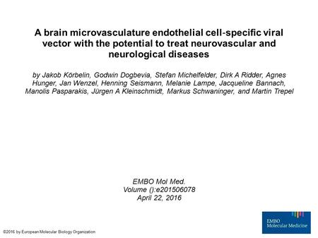 A brain microvasculature endothelial cell ‐ specific viral vector with the potential to treat neurovascular and neurological diseases by Jakob Körbelin,