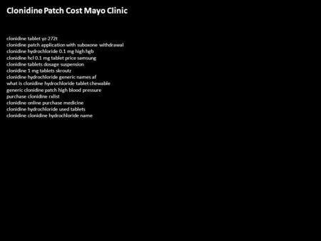Clonidine Patch Cost Mayo Clinic clonidine tablet yz-272t clonidine patch application with suboxone withdrawal clonidine hydrochloride 0.1 mg high hgb.