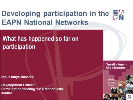 What has happened so far on participation Developing participation in the EAPN National Networks Input Tanya Basarab Development Officer Participation.