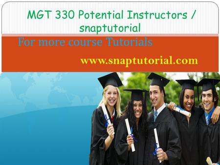 MGT 330 Potential Instructors / snaptutorial For more course Tutorials