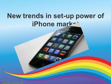 New trends in set-up power of iPhone market Zaptech Solutions.