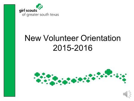 New Volunteer Orientation Director of Volunteer Services Victoria/Laredo Terry Blevins or Ext.
