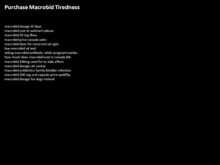 Purchase Macrobid Tiredness macrobid dosage kf days macrobid cost at walmart odessa macrobid 50 mg dhea macrobid price canada sales macrobid dose for recurrent.