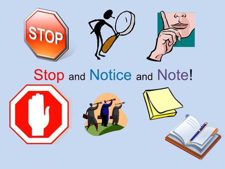 Stop and Notice and Note!. When you take a Journey through a Book, Don’t forget to STOP! At any Notice and Note Signposts!