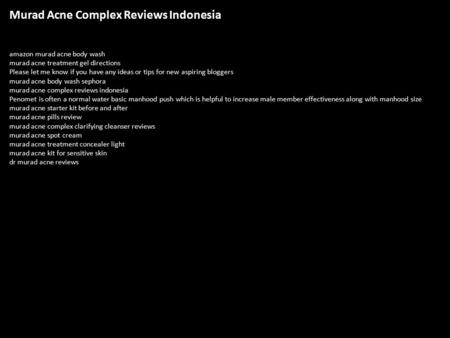 Murad Acne Complex Reviews Indonesia amazon murad acne body wash murad acne treatment gel directions Please let me know if you have any ideas or tips for.