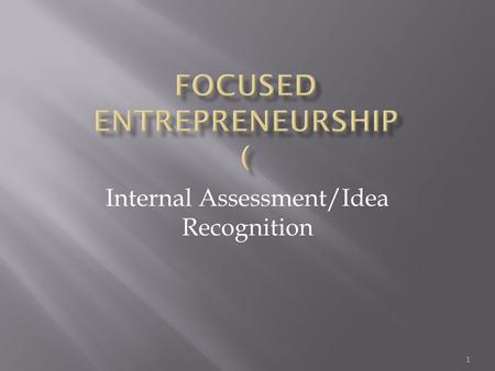 Internal Assessment/Idea Recognition 1.  Network of Personal and Business Contacts 2.