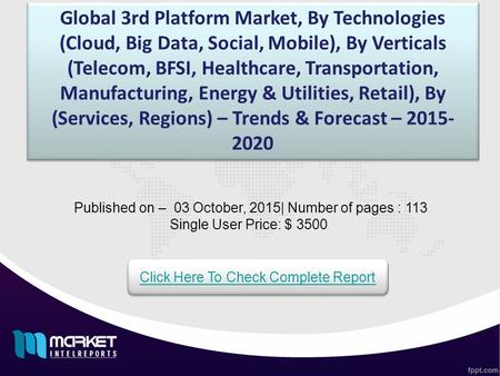 Global 3rd Platform Market, By Technologies (Cloud, Big Data, Social, Mobile), By Verticals (Telecom, BFSI, Healthcare, Transportation, Manufacturing,