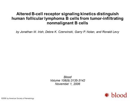 Altered B-cell receptor signaling kinetics distinguish human follicular lymphoma B cells from tumor-infiltrating nonmalignant B cells by Jonathan M. Irish,