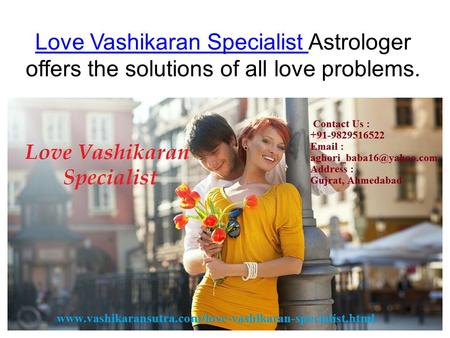 Love Vashikaran Specialist Love Vashikaran Specialist Astrologer offers the solutions of all love problems.