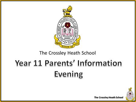 The Crossley Heath School. Welcome Mr Coulson – Deputy Head Teacher Mr Doig – Deputy Head Teacher Y11 Achievement Leader – Mrs. Hill Form tutors:Mr Smith.