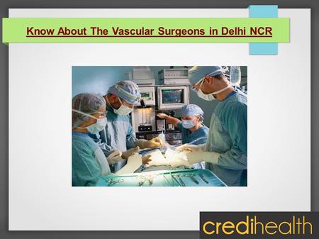 Know About The Vascular Surgeons in Delhi NCR. Dr. S K Chadha MBBS, MS, MCh. ● Dr. S.K.Chadha is a renowned Cardiothoracic Surgeon of India. ● He has.