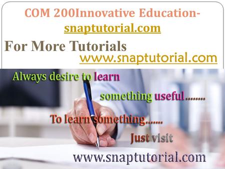 COM 200Innovative Education- snaptutorial.com snaptutorial.com For More Tutorials