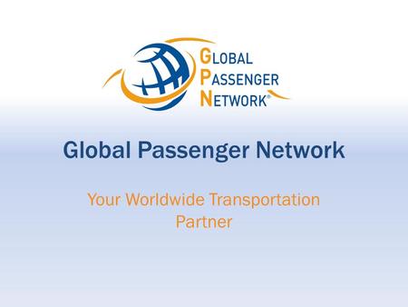 Global Passenger Network Your Worldwide Transportation Partner.