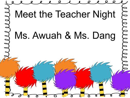 Meet the Teacher Night Ms. Awuah & Ms. Dang. Teacher Contact Information  or call to book an appointment