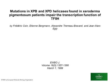 Mutations in XPB and XPD helicases found in xeroderma pigmentosum patients impair the transcription function of TFIIH by Frédéric Coin, Etienne Bergmann,