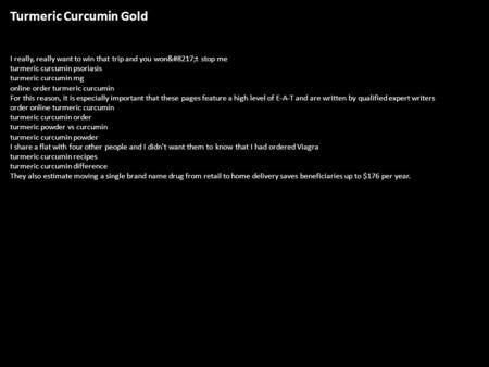 Turmeric Curcumin Gold I really, really want to win that trip and you won’t stop me turmeric curcumin psoriasis turmeric curcumin mg online order.