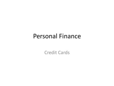 Personal Finance Credit Cards. Types of Credit Cards Bank card – Visa, MasterCard Store card – Macy’s, Kohl’s, Boscovs Travel and Entertainment – American.