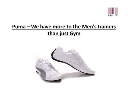 Puma – We have more to the Men’s trainers than just Gym.