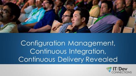 Configuration Management, Continuous Integration, Continuous Delivery Revealed.