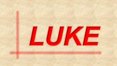 Luke: An Eyewitness Account August 3, 2016 Wednesday Bible Study.