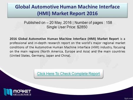 Global Automotive Human Machine Interface (HMI) Market Report Global Automotive Human Machine Interface (HMI) Market Report is a professional.