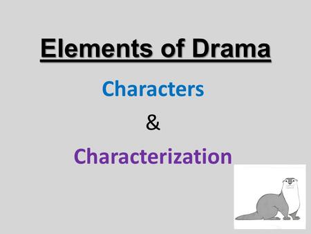 Elements of Drama Characters & Characterization. Target Drama a.I can identify the stage directions in a play and their purpose to tell the story. b.I.